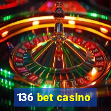 136 bet casino